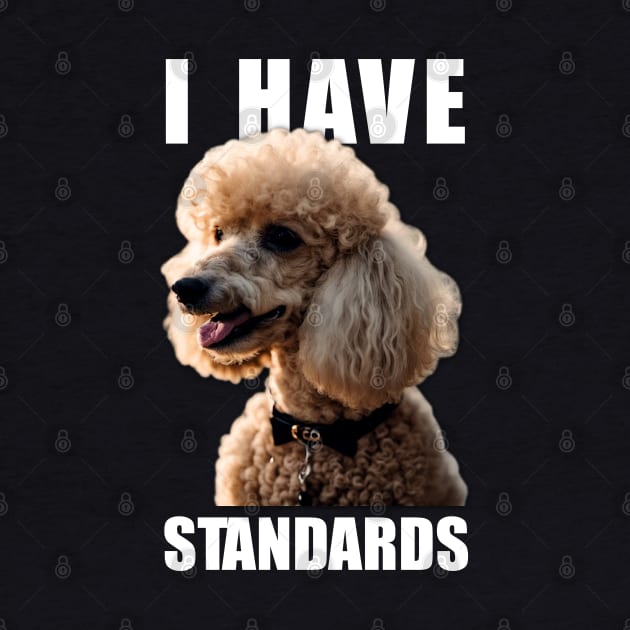 Tailored Tidbits Poodle Elegance, Tee I Have Standards for Fans by JocelynnBaxter